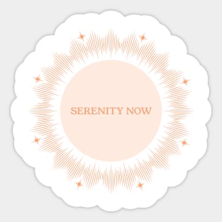 Serenity Now Sticker